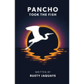 Pancho Took the Fish