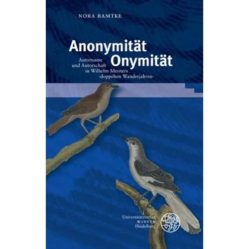 Anonymitat - Onymitat: Autorname Und Autorschaft in Wilhelm Meisters Doppelten Wanderjahren