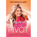 Powered by the Pivot: Secrets Revealed in My Journey Manifesting Peace, Love, and Gratitude