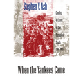 When the Yankees Came: Conflict and Chaos in the Occupied South, 1861-1865