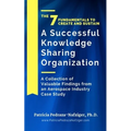 The 7 Fundamentals to Create and Sustain a Successful Knowledge Sharing Organization: A Collection of Valuable Findings from An Aerospace Industry Cas