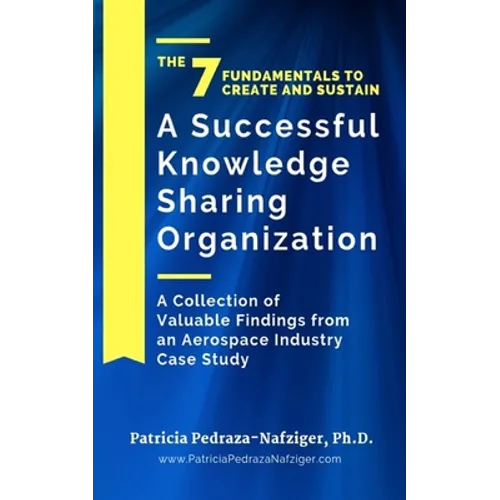 The 7 Fundamentals to Create and Sustain a Successful Knowledge Sharing Organization: A Collection of Valuable Findings from An Aerospace Industry Cas