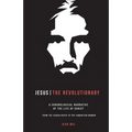 Jesus The Revolutionary: A Chronological Narrative of the Life of Christ From The Virgin Birth to the Samaritan Woman