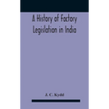 A History Of Factory Legislation In India