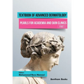 Textbook of Advanced Dermatology: Pearls for Academia and Skin Clinics (Part 1)