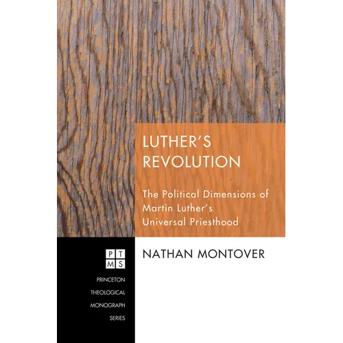 Luther's Revolution: The Political Dimensions of Martin Luther's Universal Priesthood