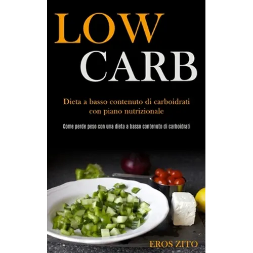 Low Carb: Dieta a basso contenuto di carboidrati con piano nutrizionale (Come perde peso con una dieta a basso contenuto di carboidrati)