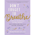 Don't Forget to Breathe: 5-Minute Mindfulness for Busy Women - Beat Stress and Find Calm Anytime, Anywhere!