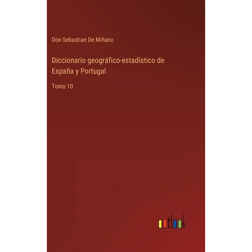 Diccionario geográfico-estadístico de España y Portugal: Tomo 10