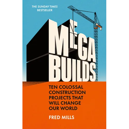 Mega Builds: Ten Colossal Construction Projects That Will Change Our World