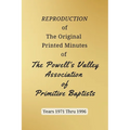 REPRODUCTION of The Original Printed Minutes of The Powell's Valley Association of Primitive Baptists Years 1971 Through 1996