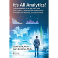 It's All Analytics!: The Foundations of Al, Big Data and Data Science Landscape for Professionals in Healthcare, Business, and Government