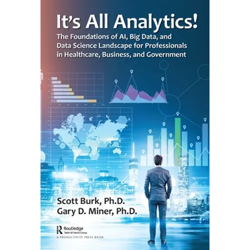 It's All Analytics!: The Foundations of Al, Big Data and Data Science Landscape for Professionals in Healthcare, Business, and Government