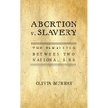 Abortion v. Slavery: The Parallels Between Two National Sins