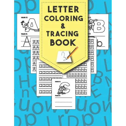 Letter Tracing And Coloring Book: Beautiful Letter Tracing And Coloring Books Is The First Learn To Write Workbook Practice For Kids With Line Tracing
