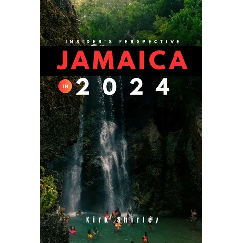 Jamaica 2024 (Insider's Guide): Your Updated Essential Companion to Exploring the Best of Jamaica