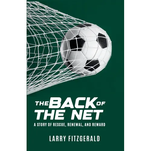 The Back of the Net: A Story of Rescue, Renewal, and Reward
