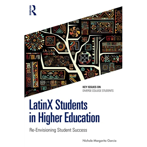 Latinx Students in Higher Education: Re-Envisioning Student Success
