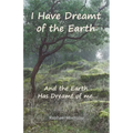 I Have Dreamt of the Earth: And the Earth Has Dreamt of Me...
