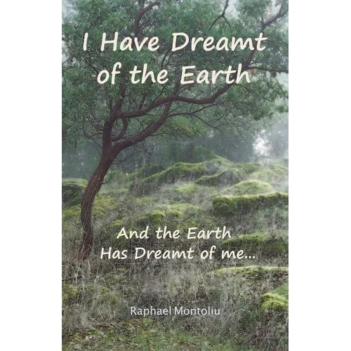 I Have Dreamt of the Earth: And the Earth Has Dreamt of Me...