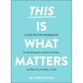 This Is What Matters: A Step-By-Step Workbook for Identifying Your Values, Priorities, and Path Forward After a Crisis