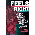 Feels Right: Black Queer Women and the Politics of Partying in Chicago