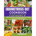 Endometriosis Diet Cookbook for Women: Quick and Easy Healing Recipes to manage and treat Endometriosis