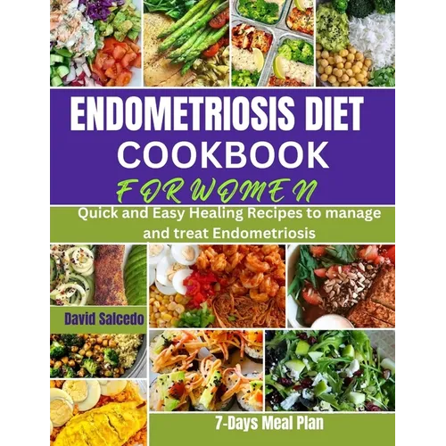 Endometriosis Diet Cookbook for Women: Quick and Easy Healing Recipes to manage and treat Endometriosis