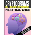 Cryptograms 500 Large Print Puzzles Inspirational Quotes Improve Memory Sharpen the Mind: Cryptogram Puzzles Are Great for Improving Cognitive Functio