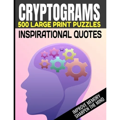 Cryptograms 500 Large Print Puzzles Inspirational Quotes Improve Memory Sharpen the Mind: Cryptogram Puzzles Are Great for Improving Cognitive Functio