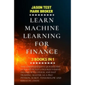 Learn Machine Learning for Finance: The comprehensive quickstart guide to build 6-figures passive income with stock and day trading. Master as a pro P