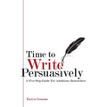 Time to Write Persuasively: A five-step guide for ambitious researchers