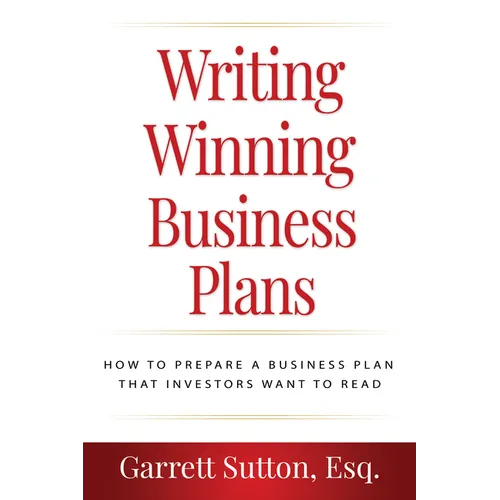 Writing Winning Business Plans: How to Prepare a Business Plan That Investors Will Want to Read