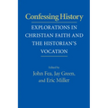 Confessing History: Explorations in Christian Faith and the Historian's Vocation