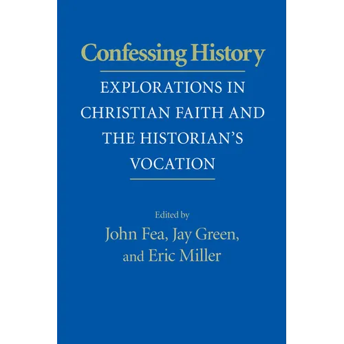 Confessing History: Explorations in Christian Faith and the Historian's Vocation