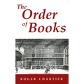 The Order of Books: Readers, Authors, and Libraries in Europe Between the 14th and 18th Centuries
