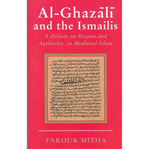 Al-Ghazali and the Ismailis: A Debate on Reason and Authority in Medieval Islam