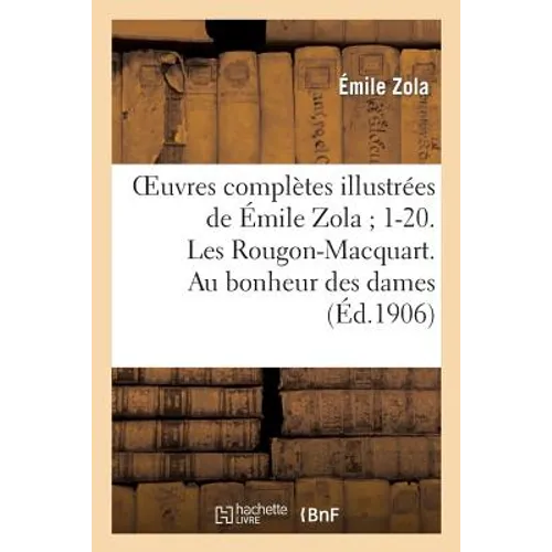Oeuvres Complètes Illustrées de Émile Zola 1-20. Les Rougon-Macquart. Au Bonheur Des Dames