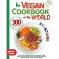 The Vegan Cookbook in the World - 300 Recipes