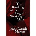 The Breaking of the English Working Class