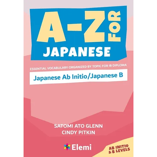 A-Z for Japanese: Japanese Ab Initio/Japanese B: Essential vocabulary organized by topic for IB Diploma