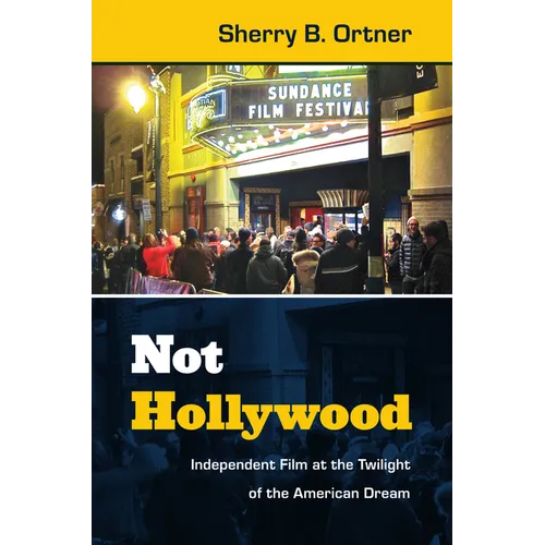 Not Hollywood: Independent Film at the Twilight of the American Dream