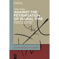 Against the Fetishisation of Plural Time: Rethinking Ways of Doing a Social History of Time