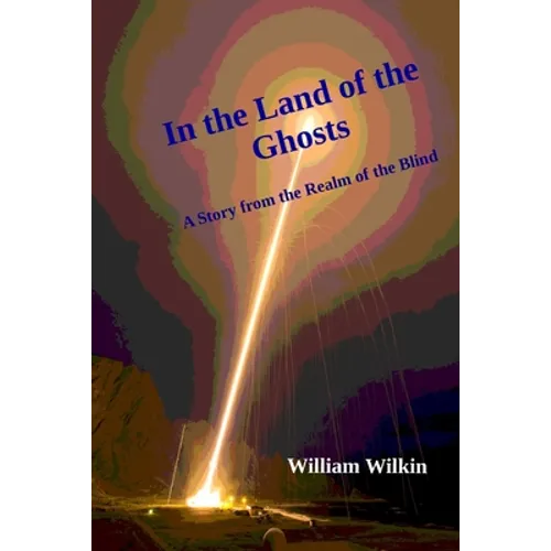 In the Land of the Ghosts: A Story from the Realm of the Blind