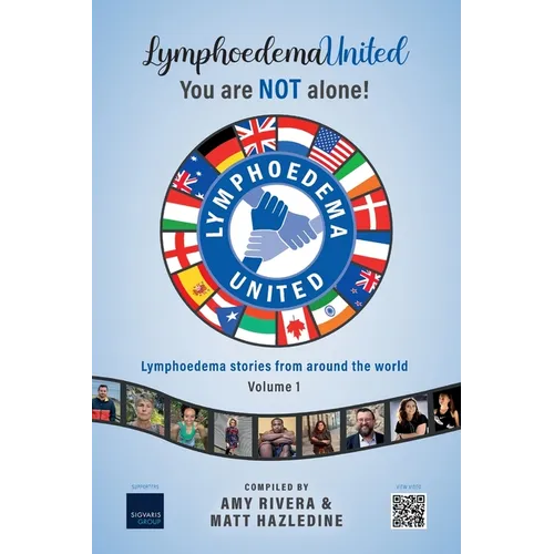 Lymphoedema United - You are NOT alone!: Lymphoedema stories from around the world - Volume 1