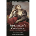 Shakespeare's Compassion: Emotion and the Classics on the Early Modern Stage
