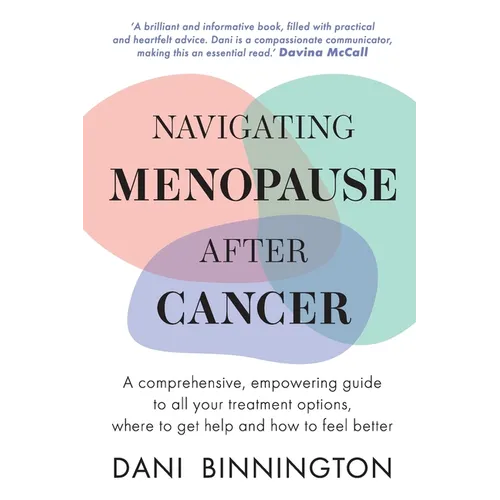 Navigating Menopause After Cancer - A comprehensive, empowering guide to all your treatment options, where to get help and how to feel better