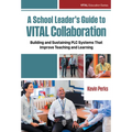 A School Leader's Guide to Vital Collaboration: Building and Sustaining PLC Systems That Improve Teaching and Learning