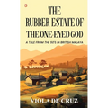 The Rubber Estate Of The One-Eyed God: A Tale From The 50's In British Malaya