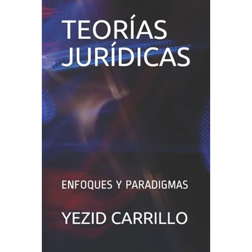 Teorías Jurídicas: Enfoques Y Paradigmas